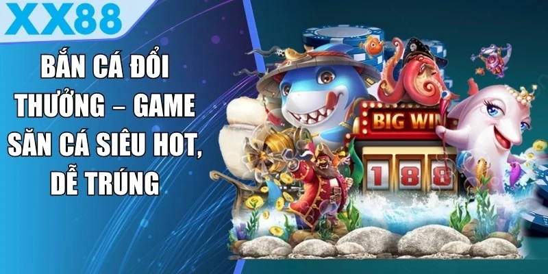 Bắn Cá Đổi Thưởng